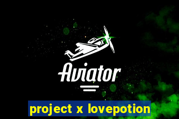 project x lovepotion